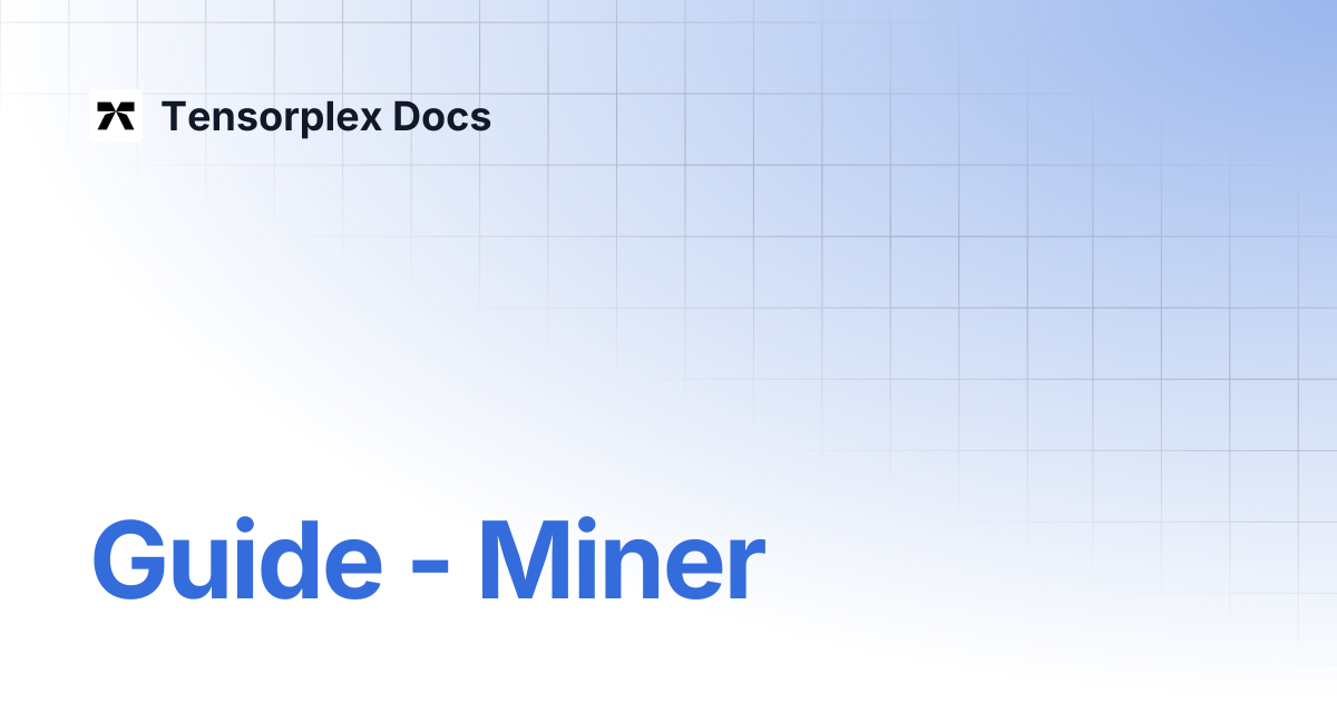 Guide - Miner | Tensorplex Docs