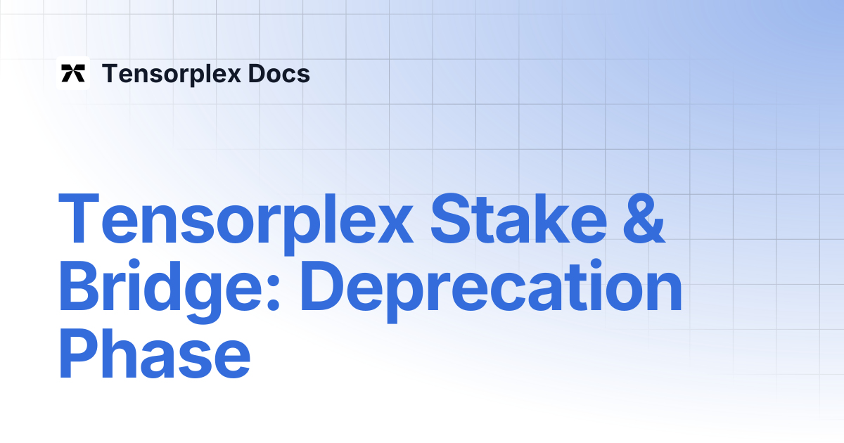 Tensorplex Stake & Bridge: Deprecation Phase | Tensorplex Docs